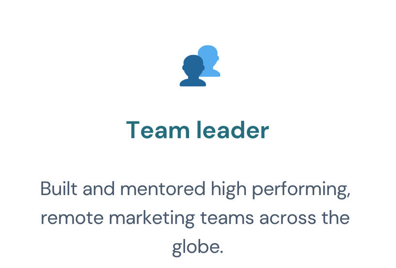 Image shows reasons why founders, investors and scaling companies hire me. Reason 5. Team leader Built and mentored high performing, remote marketing teams across the globe.
